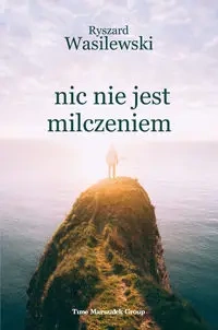 Nic nie jest milczeniem - Ryszard Wasilewski
