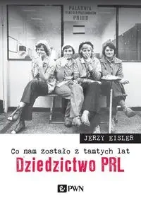 Co nam zostało z tamtych lat Dziedzictwo PRL - Jerzy Eisler