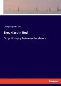 Breakfast in Bed - George Augustus Sala