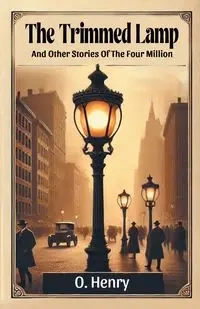 The Trimmed Lamp And Other Stories Of The Four Million - Henry O.