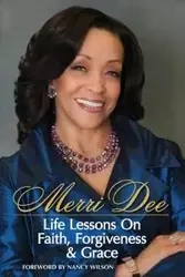 Merri Dee, Life Lessons on Faith, Forgiveness & Grace - Dee Merri