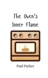 The Oven's Inner Flame - Parker Paul