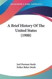 A Brief History Of The United States (1900) - Joel Steele Dorman