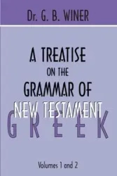 A Treatise on the Grammar of New Testament Greek - Winer G.B.