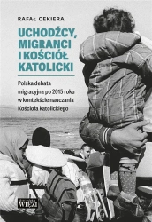 Uchodźcy, migranci i Kościół katolicki.. - Ryszard Cekiera
