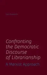 Confronting the Democratic Discourse of Librarianship - Sam Popowich