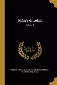 Halm's Griseldis; Volume XI - Joseph Halm Eligius Franz Münch-Bellin