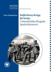 Najkrótszą drogą do kraju. 1 Samodzielna Brygada.. - Piotr Chmielowiec