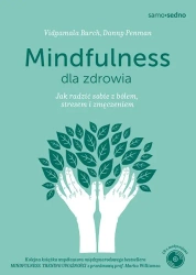 Samo Sedno. Mindfulness dla zdrowia. Jak radzić sobie z bólem, stresem i zmęczeniem - Dr Danny Penman|Vidyamala Burch