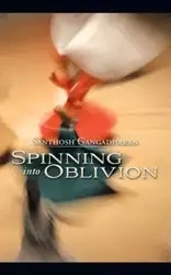 Spinning into Oblivion - Gangadharan Santhosh