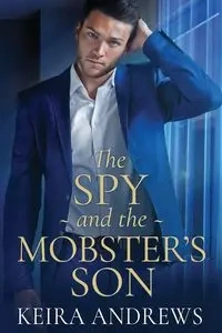The Spy and the Mobster's Son - Keira Andrews