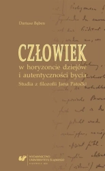 Człowiek w horyzoncie dziejów i autentyczności... - Dariusz Bęben