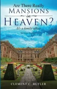 Are There Really Mansions in Heaven?, Second Edition - Clement C. Butler