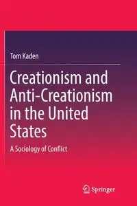 Creationism and Anti-Creationism in the United States - Tom Kaden