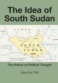 The Idea of South Sudan - John Yoh Gai