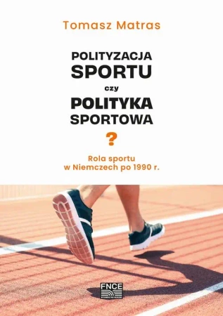 eBook Polityzacja sportu czy polityka sportowa? Rola sportu w Niemczech po 1990 r. - Tomasz Matras