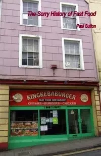 The Sorry History of Fast Food - Paul Sutton