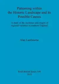 Patterning within the Historic Landscape and its Possible Causes - Alan Lambourne