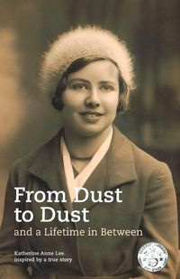 From Dust to Dust and a Lifetime in Between - Lee Katherine Anne