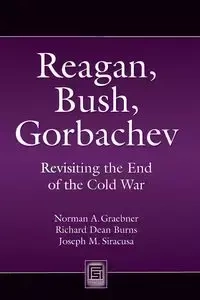 Reagan, Bush, Gorbachev - Graebner Norman