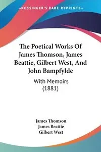 The Poetical Works Of James Thomson, James Beattie, Gilbert West, And John Bampfylde - James Thomson