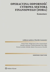 Operacyjna odporność cyfrowa sektora finansowego(DORA). Komentarz - Opracowanie zbiorowe