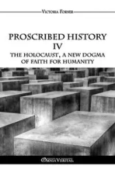 Proscribed History IV - The Holocaust, a new dogma of faith for humanity - Victoria Forner