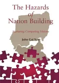 The Hazards of Nation Building - JOHN YOH GAI