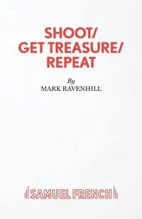SHOOT/ GET TREASURE/ REPEAT - Mark Ravenhill