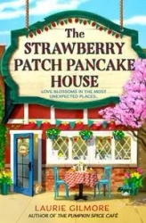 The Strawberry Patch Pancake House (Dream Harbor, Book 4) - Laurie Gilmore