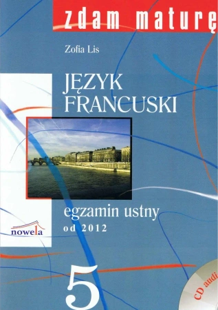 Zdam maturę 5 Język francuski egzamin ustny od 2012 + CD - Zofia Lis