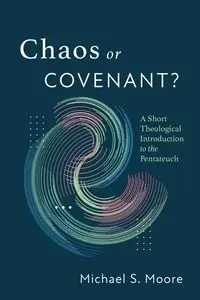 Chaos or Covenant? - Michael S. Moore