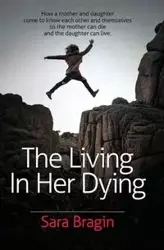 The Living In Her Dying - Sara Bragin