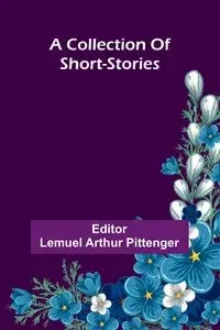 A Collection Of Short-Stories - Pittenger Lemuel Arthur
