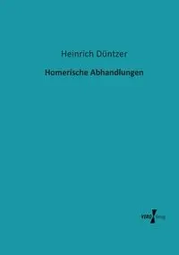 Homerische Abhandlungen - Düntzer Heinrich