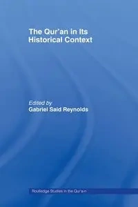 The Qur'an in its Historical Context - Reynolds Gabriel Said