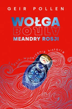 Wołga. Meandry Rosji. Ludzie, wydarzenia, historia - Znak Koncept