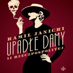 audiobook Upadłe damy II Rzeczpospolitej - Kamil Janicki