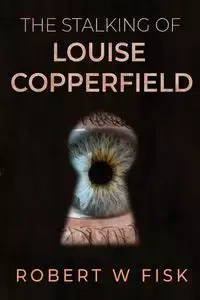 The Stalking of Louise Copperfield - Robert Fisk W