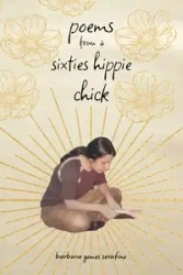 poems from a sixties hippie chick - Barbara Gomes Serafino