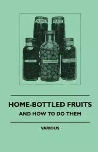 Home-Bottled Fruits - And How to Do Them - Various