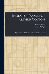 Index for Works of Arthur Colton - Colton Arthur