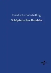 Schöpferisches Handeln - von Schelling Friedrich