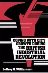Coping with City Growth During the British Industrial Revolution - Jeffrey G. Williamson