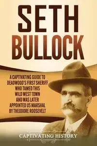 Seth Bullock - History Captivating