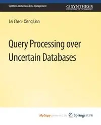 Query Processing over Uncertain Databases - Chen Lei
