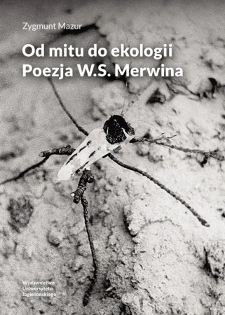 Od mitu do ekologii. Poezja W.S. Merwina - Zygmunt Mazur