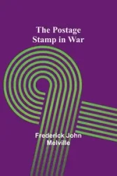 The Postage Stamp in War - John Frederick Melville