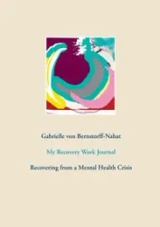 My Recovery Work Journal - Gabrielle von Bernstorff-Nahat
