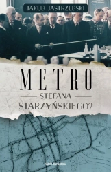 Metro Stefana Starzyńskiego? - Jakub Jastrzębski